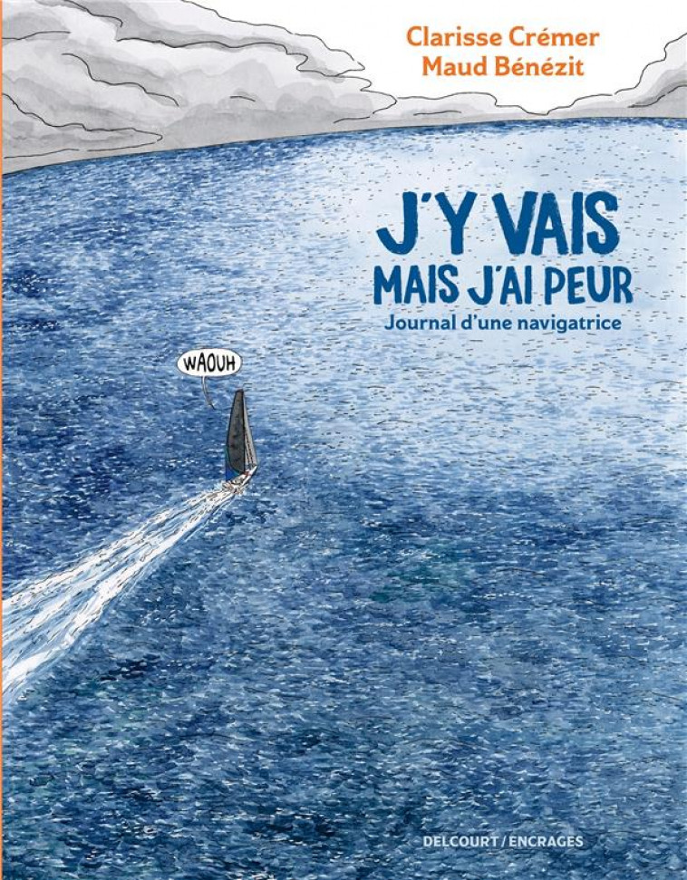 J-Y VAIS MAIS J-AI PEUR - JOURNAL D-UNE NAVIGATRICE - CREMER/BENEZIT - DELCOURT