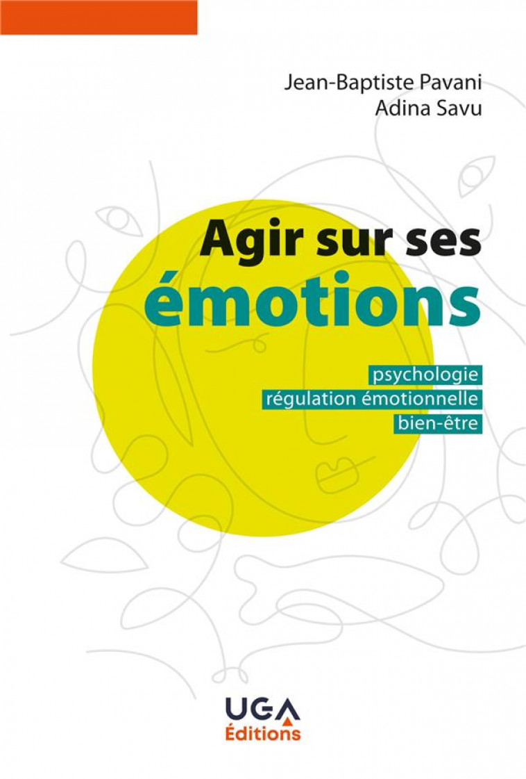 AGIR SUR SES EMOTIONS - PSYCHOLOGIE, REGULATION EMOTIONNELLE, BIEN-ETRE - SAVU/PAVANI - ELLUG
