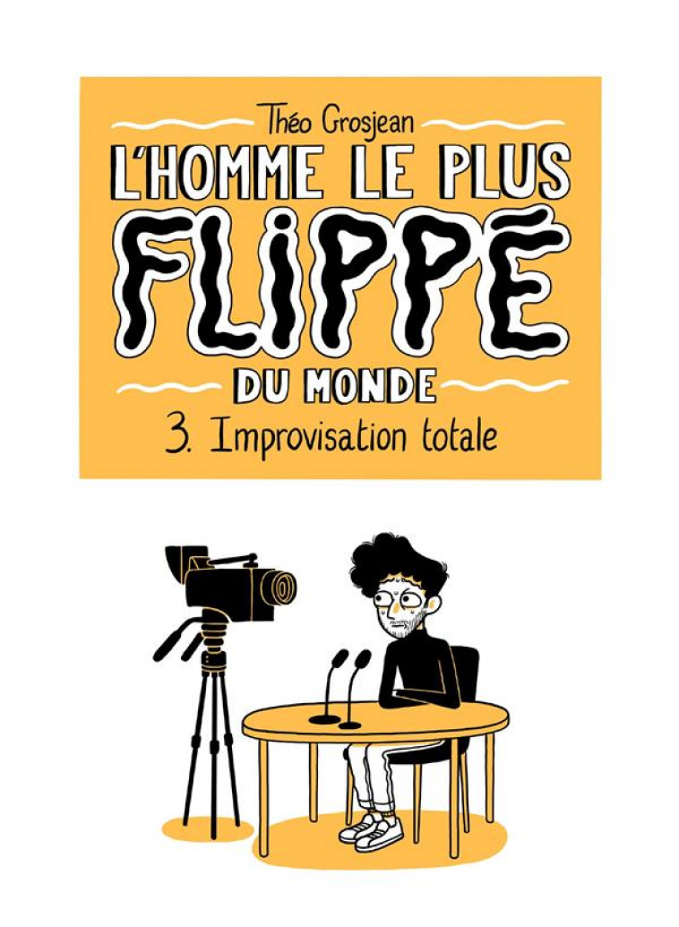 HOMME LE PLUS FLIPPE DU MONTE T03 - IMPROVISATION TOTALE - GROSJEAN - DELCOURT
