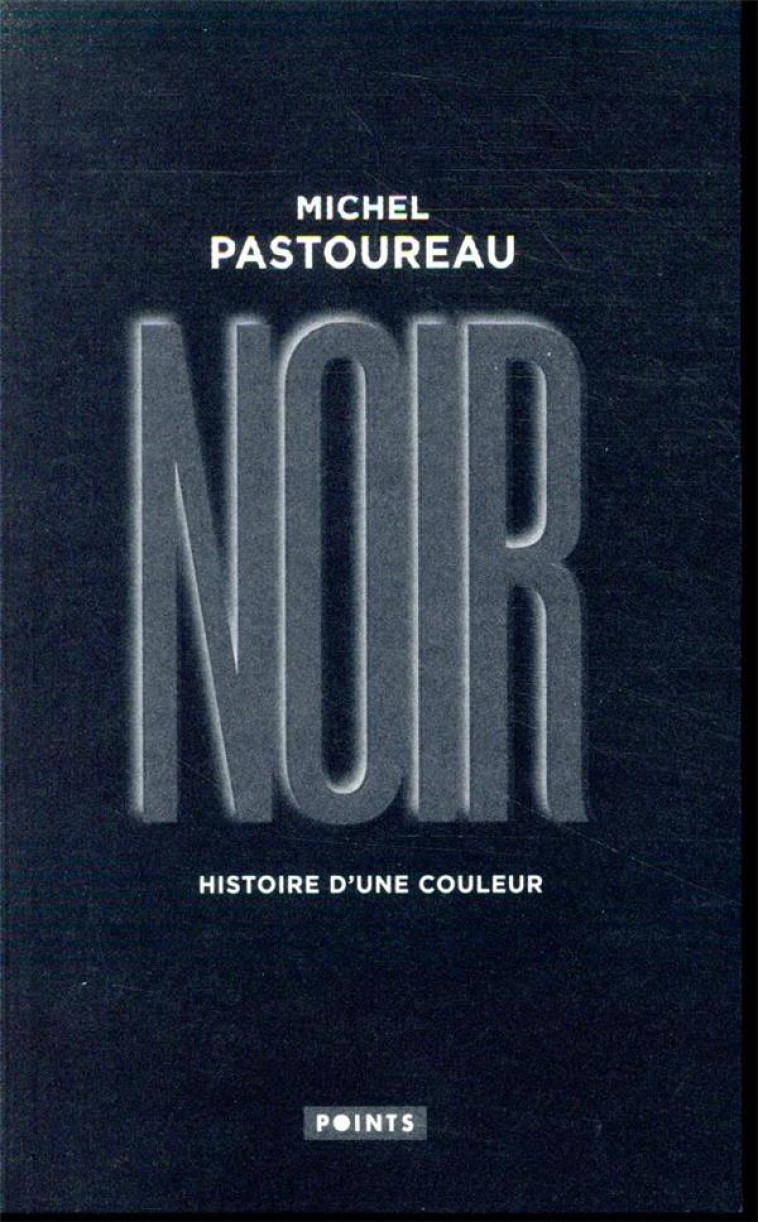 NOIR. HISTOIRE D-UNE COULEUR - PASTOUREAU MICHEL - POINTS