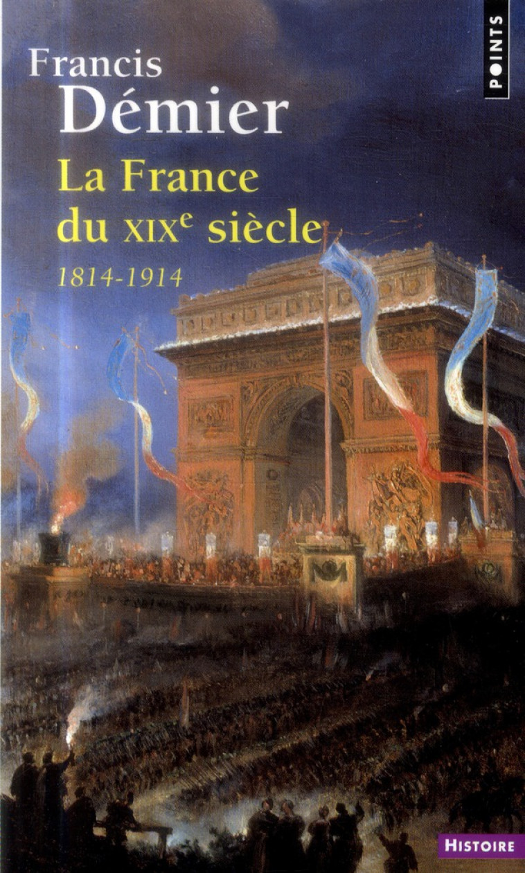 FRANCE DU XIXE SIECLE. 1814-1914 (LA) - DEMIER FRANCIS - Points