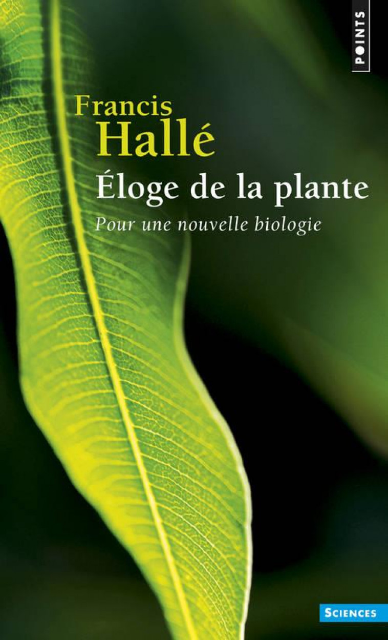 ELOGE DE LA PLANTE. POUR UNE NOUVELLE BIOLO GIE - HALLE FRANCIS - Points