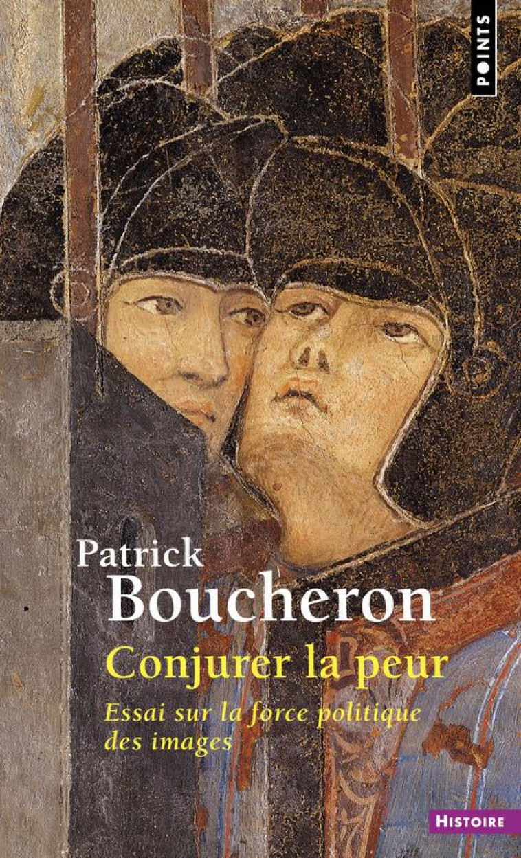 CONJURER LA PEUR. ESSAI SUR LA FORCE POLITI QUE DES IMAGES. SIENNE, 1338 - BOUCHERON PATRICK - Points