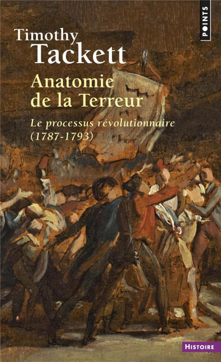 ANATOMIE DE LA TERREUR. LE PROCESSUS REVOLUTIONNAIRE (1787-1793) - TACKETT TIMOTHY - POINTS