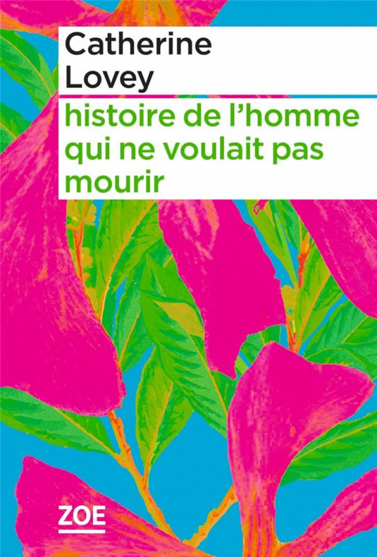 HISTOIRE DE L-HOMME QUI NE VOULAIT PAS MOURIR - LOVEY - ZOE