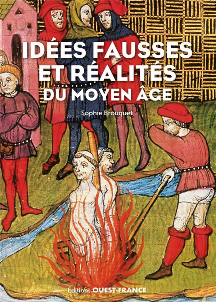 IDEES FAUSSES ET REALITES DU MOYEN-AGE - CASSAGNES-BROUQUET - OUEST FRANCE