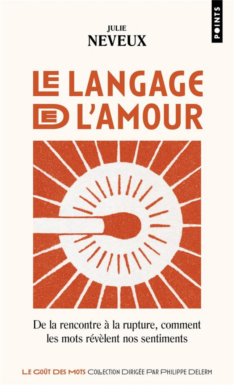 LE LANGAGE DE L-AMOUR. DE LA RENCONTRE A LA RUPTURE, COMMENT LES MOTS REVELENT NOS SENTIMENTS - NEVEUX - POINTS