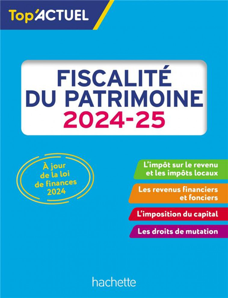 TOP-ACTUEL FISCALITE DU PATRIMOINE 2024-2025 - MEYER - HACHETTE