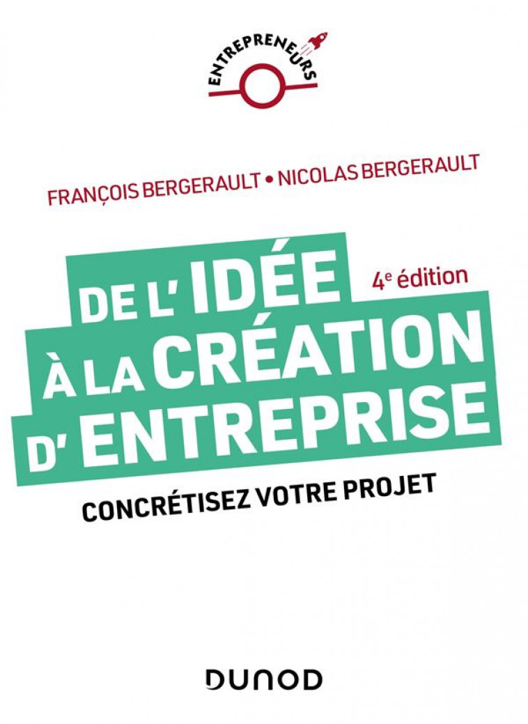 DE L-IDEE A LA CREATION D-ENTREPRISE - 4E ED. - CONCRETISEZ VOTRE PROJET - BERGERAULT - DUNOD