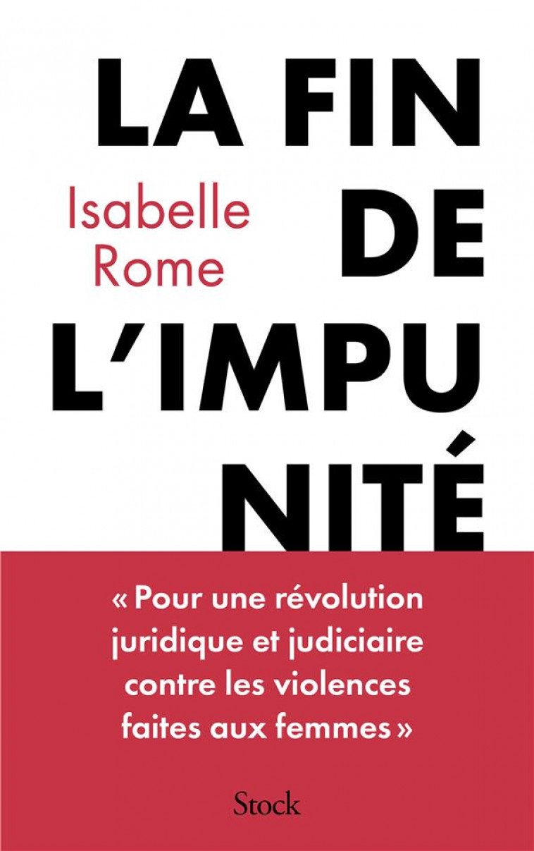 LA FIN DE L-IMPUNITE - POUR UNE REVOLUTION JUDICIAIRE ET JURIDIQUE EN MATIERE DE VIOLENCES FAITES AU - ROME - STOCK