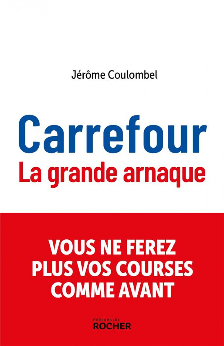 CARREFOUR - LA GRANDE ARNAQUE - COULOMBEL JEROME - DU ROCHER
