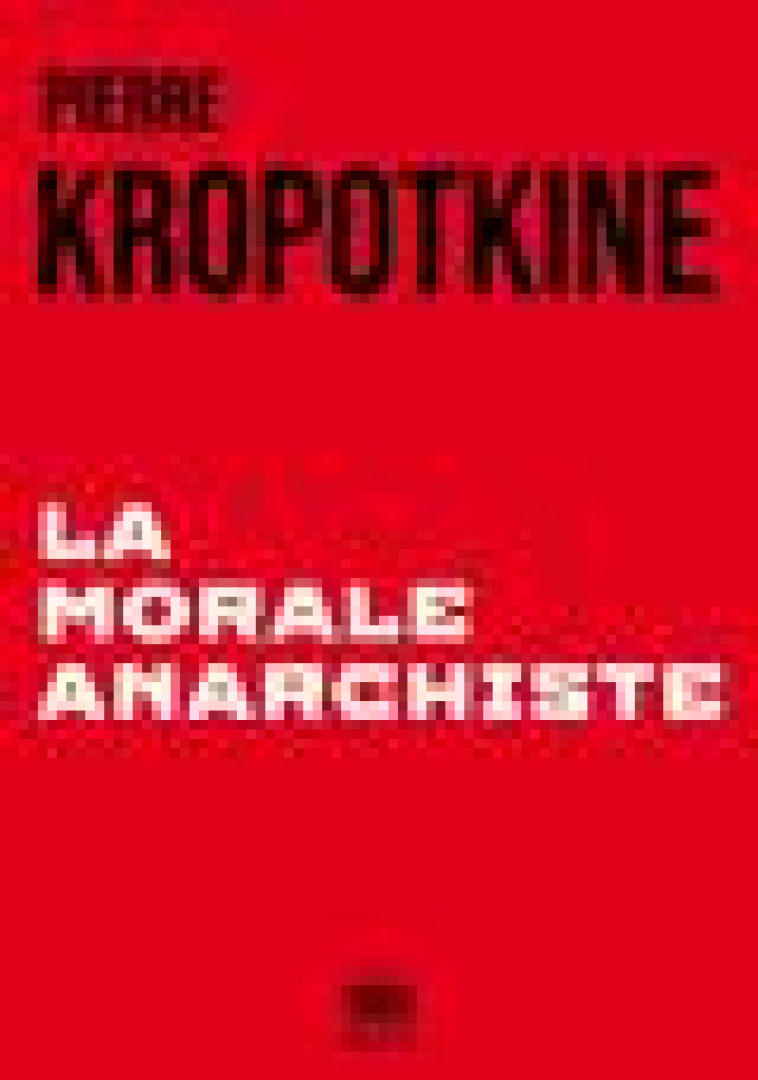 LA MORALE ANARCHISTE  NED - KROPOTKINE - 1001 NUITS