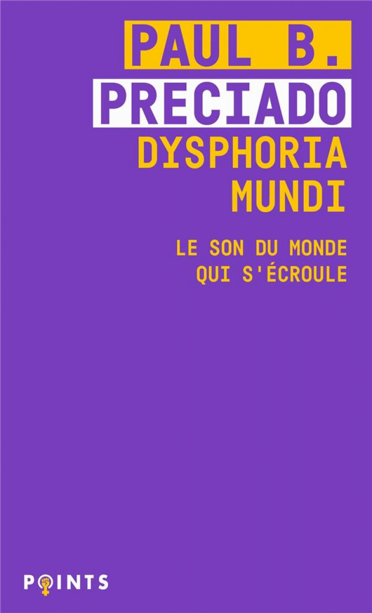 DYSPHORIA MUNDI. LE SON DU MONDE QUI S-ECROULE - PRECIADO PAUL B. - POINTS