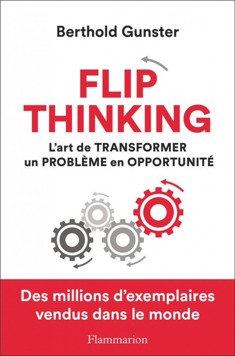 FLIP THINKING - L-ART DE TRANSFORMER UN PROBLEME EN OPPORTUNITE - GUNSTER - FLAMMARION