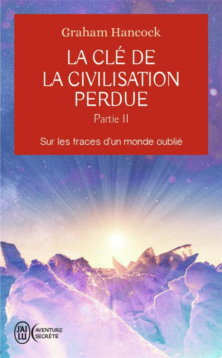 LA CLE DE LA CIVILISATION PERDUE - VOL02 - SUR LES TRACES D-UN MONDE OUBLIE - HANCOCK - J'AI LU