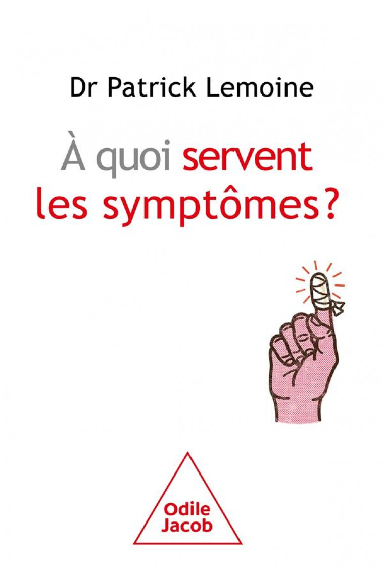 A QUOI SERVENT LES SYMPTOMES ? - LEMOINE PATRICK - JACOB