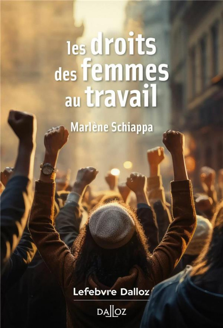 LES DROITS DES FEMMES AU TRAVAIL - SCHIAPPA MARLENE - DALLOZ