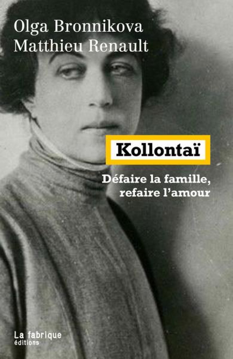 KOLLONTAI  - DEFAIRE LA FAMILLE, REFAIRE L AMOUR - RENAULT/BRONNIKOVA - FABRIQUE