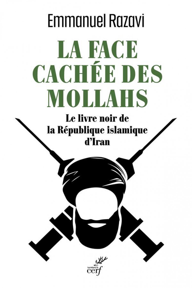 LA FACE CACHEE DES MOLLAHS - L-ENQUETE EXCLUSIVE SUR LA REPUBLIQUE ISLAMIQUE D-IRAN - RAZAVI EMMANUEL - CERF