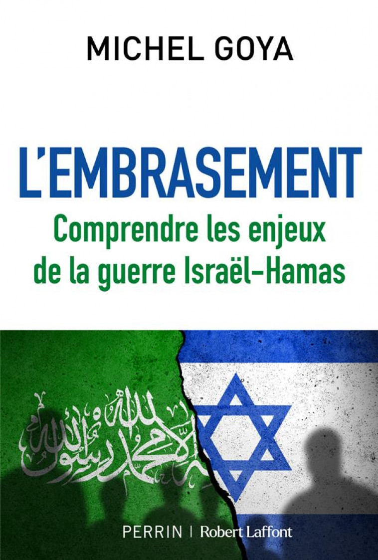 L-EMBRASEMENT - COMPRENDRE LES CONSEQUENCES DE LA GUERRE ISRAEL-HAMAS - GOYA MICHEL - ROBERT LAFFONT