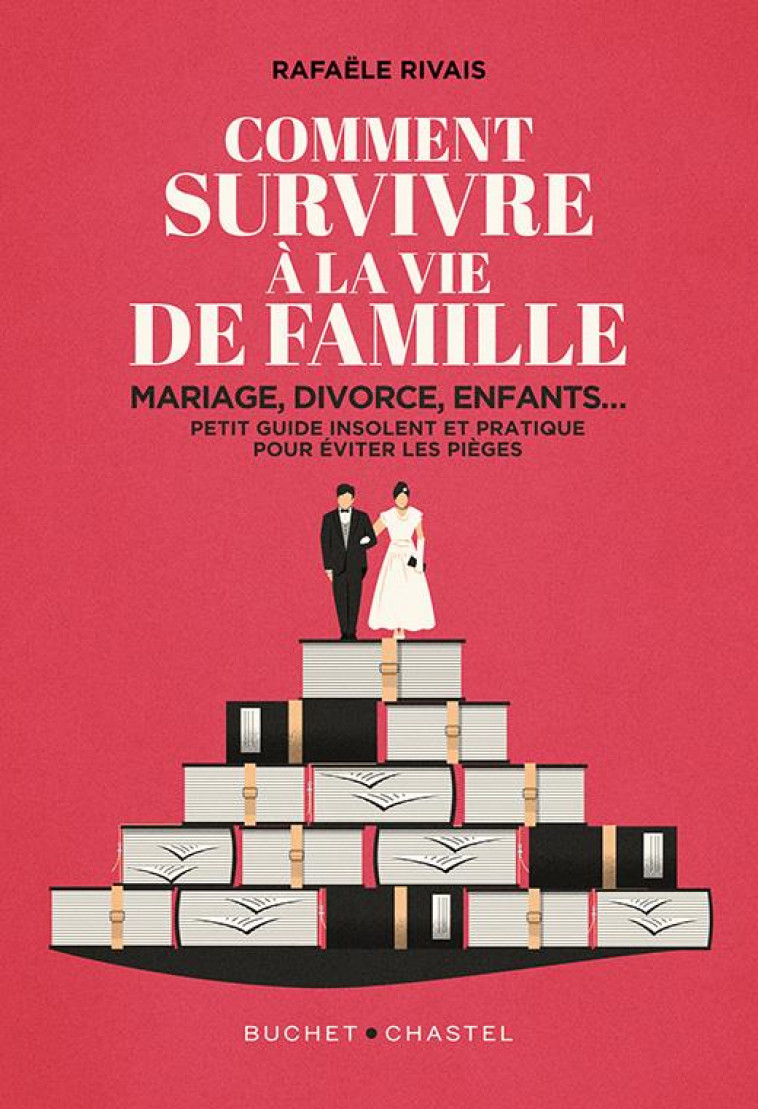 COMMENT SURVIVRE A LA FAMILLE - MARIAGE, DIVORCE, ENFANTS... PETIT GUIDE INSOLENT ET PRATIQUE POUR E - RIVAIS RAFAELE - BUCHET CHASTEL
