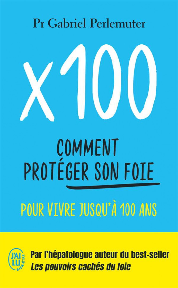 X100 - COMMENT PROTEGER SON FOIE POUR VIVRE JUSQU-A 100 ANS - PERLEMUTER GABRIEL - J'AI LU