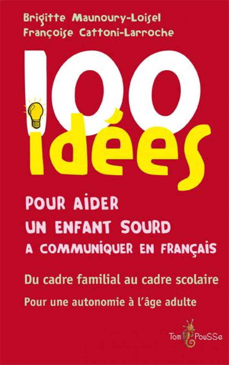 100 IDEES POUR AIDER UN ENFANT SOURD A COMMUNIQUER EN FRANCAIS - MAUNOURY-LOISEL B. - Tom pousse