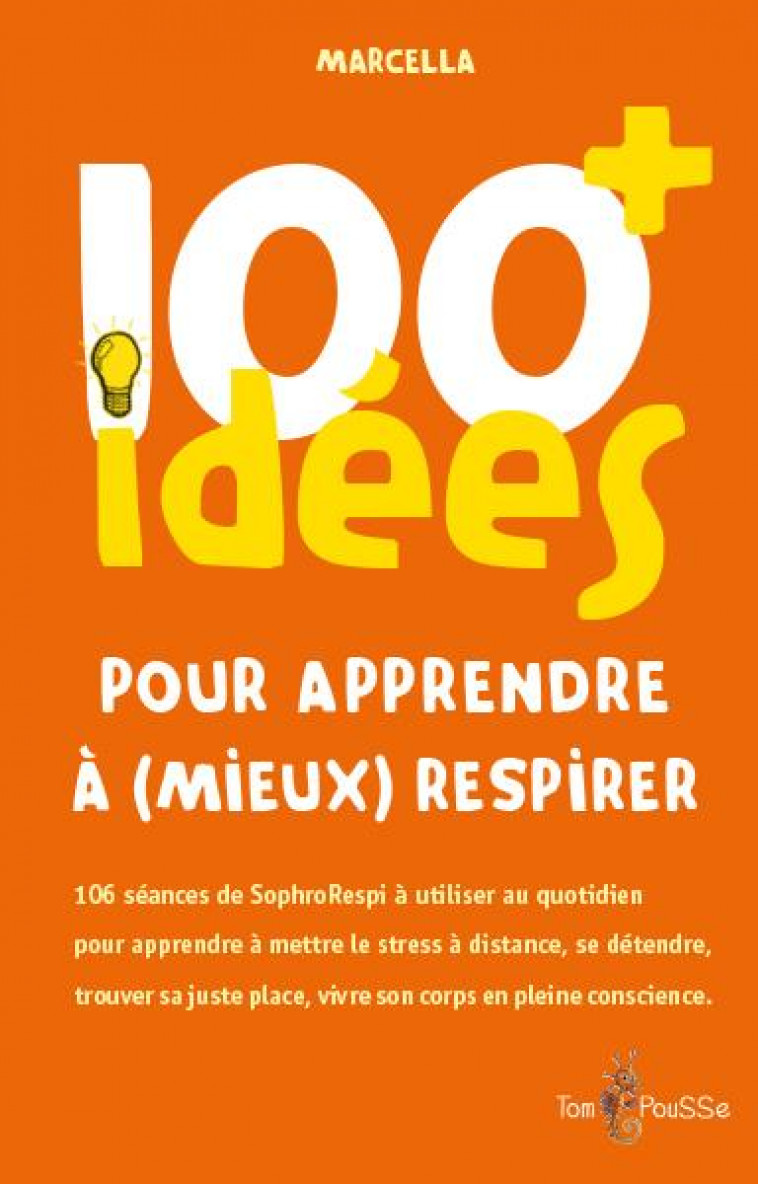 100 IDEES+ POUR APPRENDRE A (MIEUX) RESPIRER - MARCELLA - TOM POUSSE
