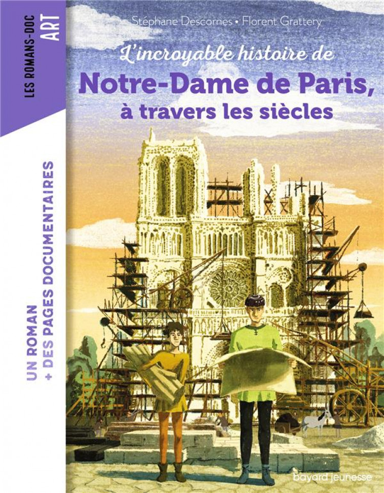 L-INCROYABLE HISTOIRE DE NOTRE-DAME DE PARIS A TRAVERS LES SIECLES - DESCORNES/GRATTERY - BAYARD JEUNESSE