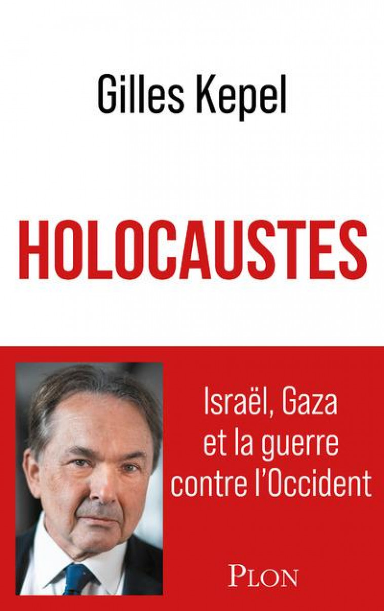 HOLOCAUSTES - ISRAEL, GAZA ET LA GUERRE CONTRE L-OCCIDENT - KEPEL GILLES - PLON