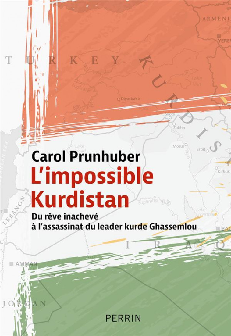 L-IMPOSSIBLE KURDISTAN - DU REVE INACHEVE AU TRAGIQUE ASSASSINAT DU LEADER GHASSEMLOU - PRUNHUBER CAROL - PERRIN