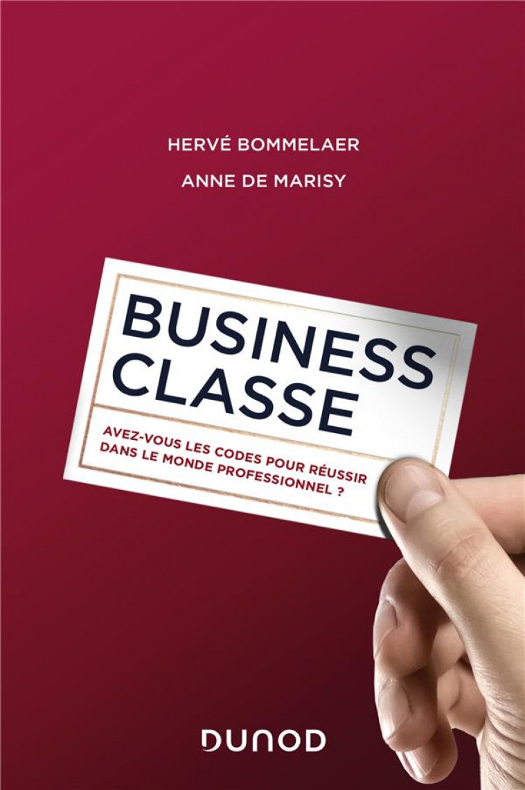 BUSINESS CLASSE - AVEZ-VOUS LES CODES POUR REUSSIR DANS LE MONDE PROFESSIONNEL ? - BOMMELAER/DE MARISY - DUNOD