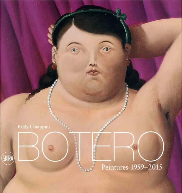 BOTERO. PEINTURES 1959-2015 - CHIAPPINI RUDY - Skira
