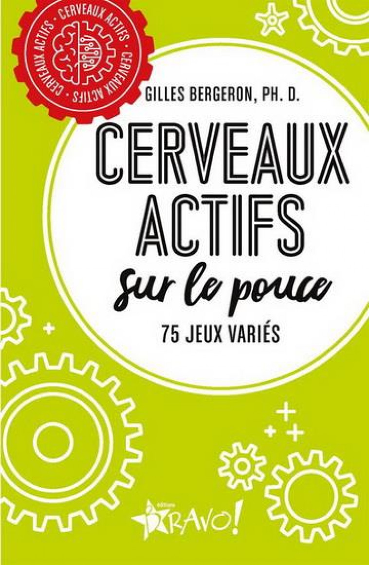 CERVEAUX ACTIFS - SUR LE POUCE ! - 75 JEUX STIMULANTS - BERGERON/PH. D. - BRAVO