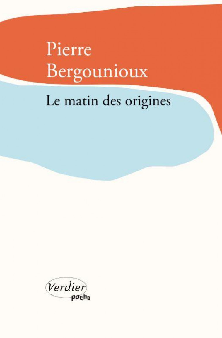 LE MATIN DES ORIGINES - BERGOUNIOUX PIERRE - VERDIER