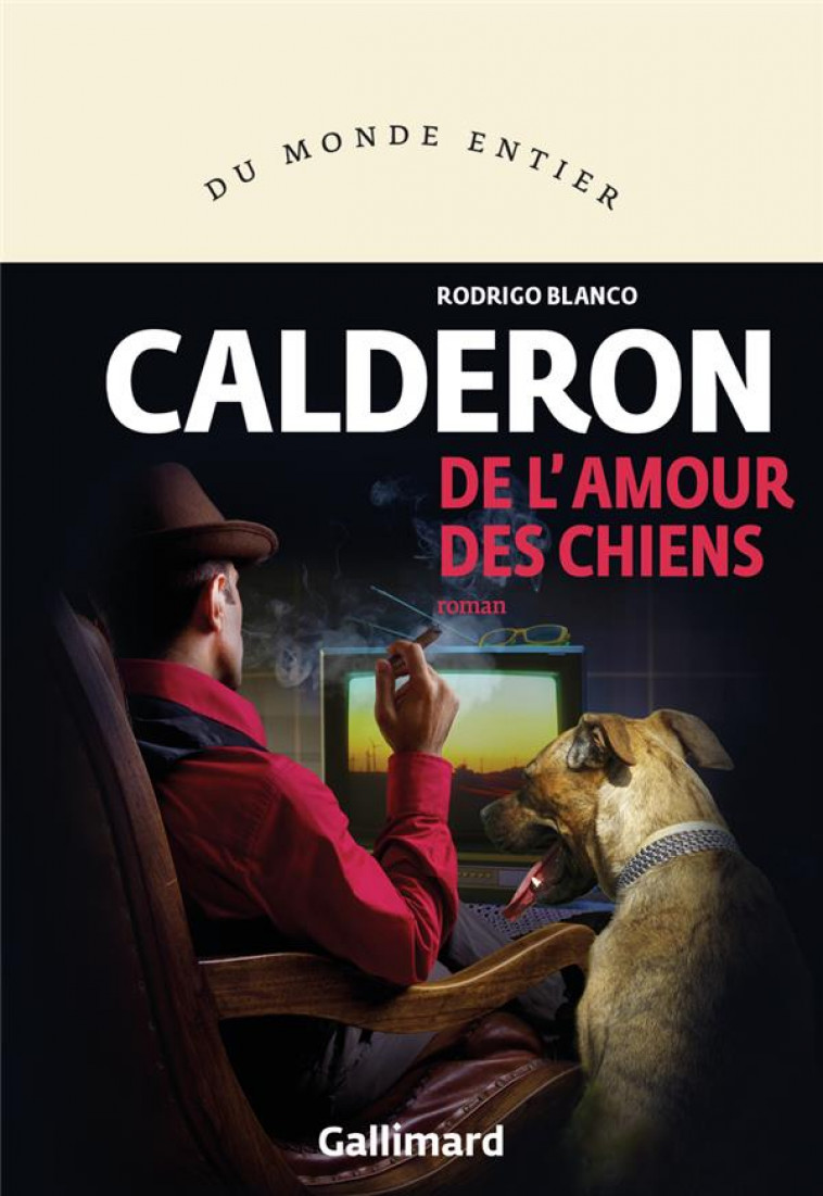 DE L AMOUR DES CHIENS - BLANCO CALDERON R. - GALLIMARD