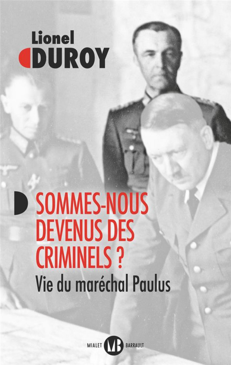SOMMES-NOUS DEVENUS DES CRIMINELS ? - VIE DU MARECHAL PAULUS - DUROY LIONEL - MIALET BARRAULT