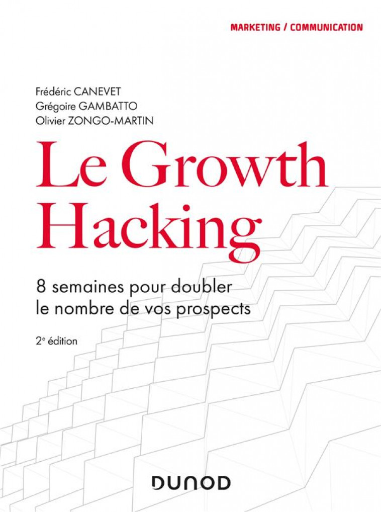 LE GROWTH HACKING - 2E ED. - 8 SEMAINES POUR DOUBLER LE NOMBRE DE VOS PROSPECTS - CANEVET/GAMBATTO - DUNOD