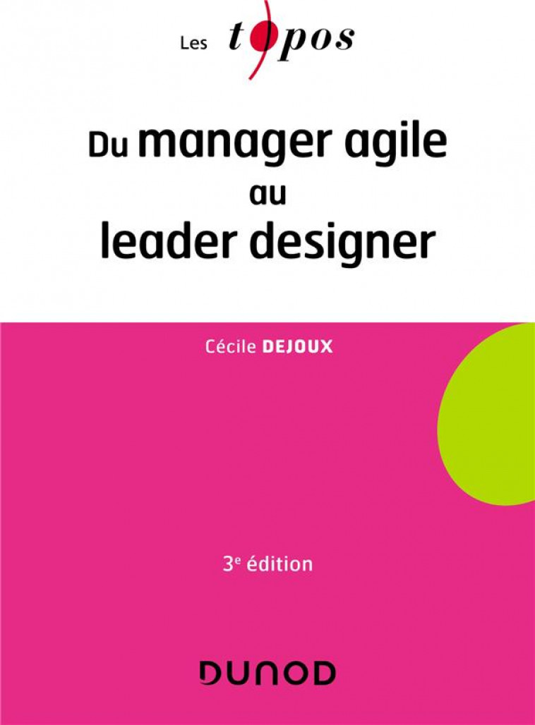 DU MANAGER AGILE AU LEADER DESIGNER - 3E ED. - DEJOUX CECILE - DUNOD