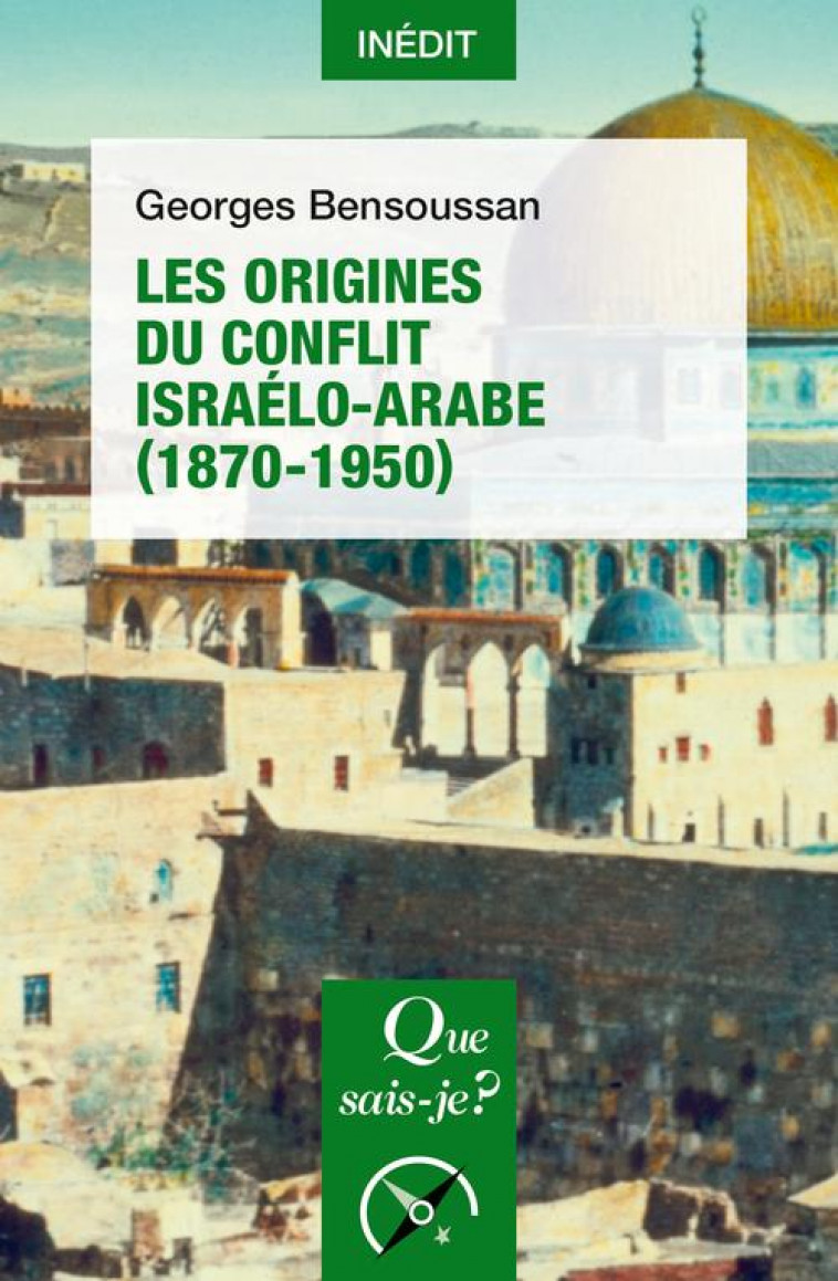 LES ORIGINES DU CONFLIT ISRAELO-ARABE (1870-1950) - BENSOUSSAN GEORGES - QUE SAIS JE