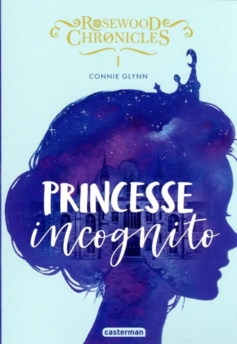 ROSEWOOD CHRONICLES  T1 - PRINCESSE INCOGNITO (POCHE) - GLYNN CONNIE - CASTERMAN