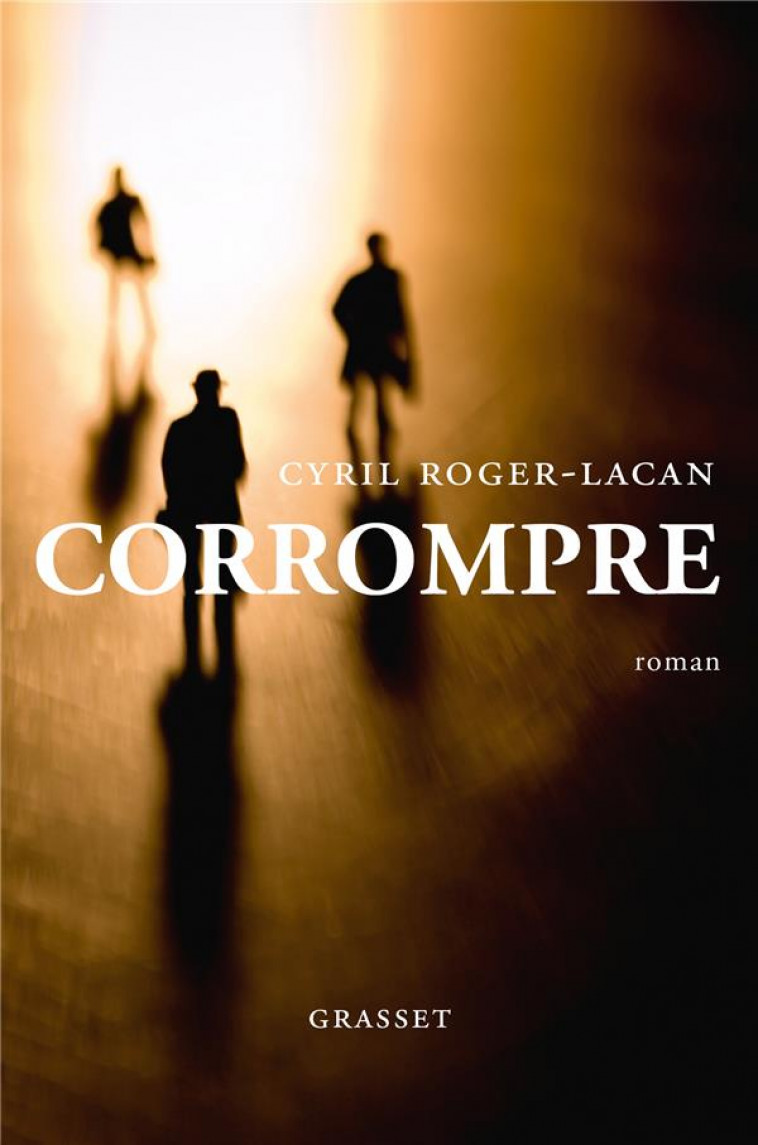 CORROMPRE - PREMIER ROMAN - ROGER-LACAN CYRIL - GRASSET