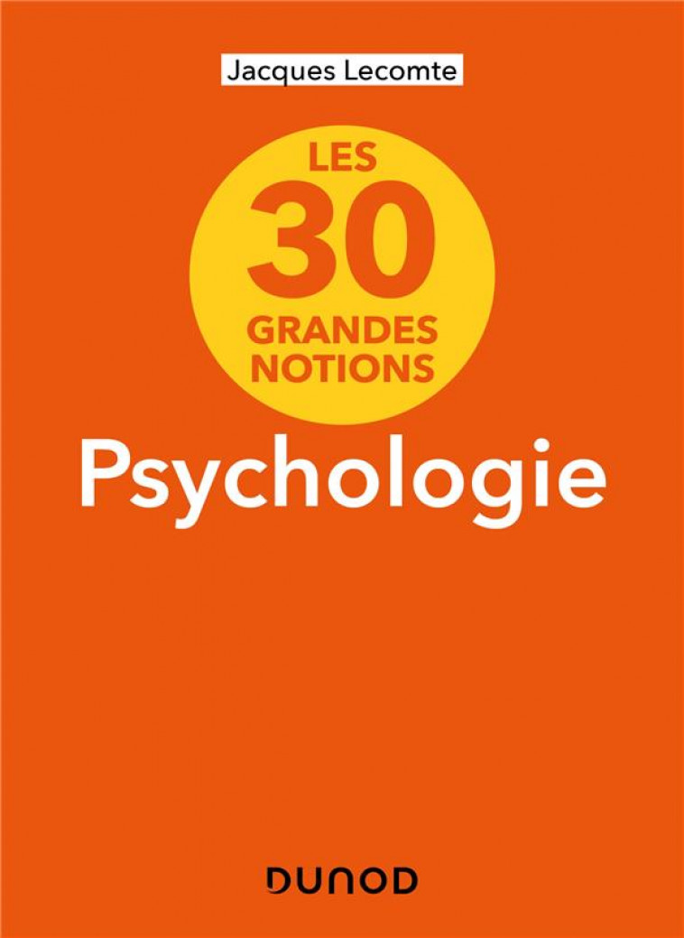 LES 30 GRANDES NOTIONS DE LA PSYCHOLOGIE - 2E ED. - LECOMTE JACQUES - DUNOD