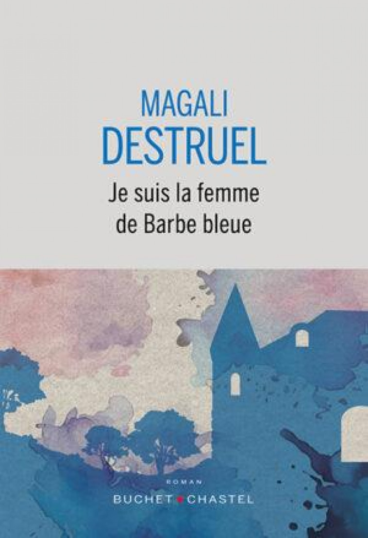 JE SUIS LA FEMME DE BARBE BLEUE - DESTRUEL MAGALI - BUCHET CHASTEL