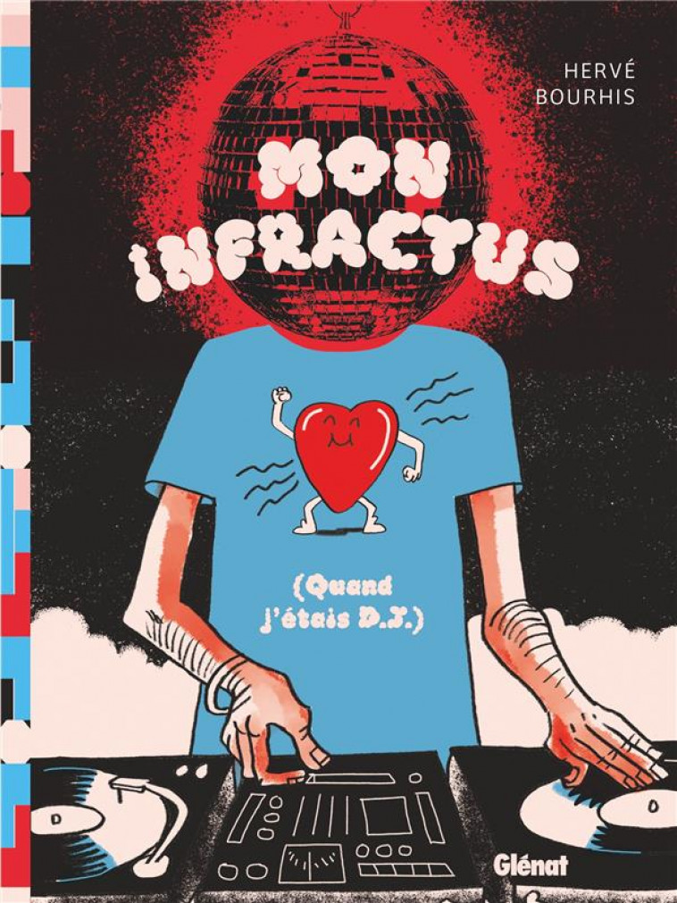 MON INFRACTUS - (QUAND J-ETAIS DJ) - BOURHIS HERVE - GLENAT