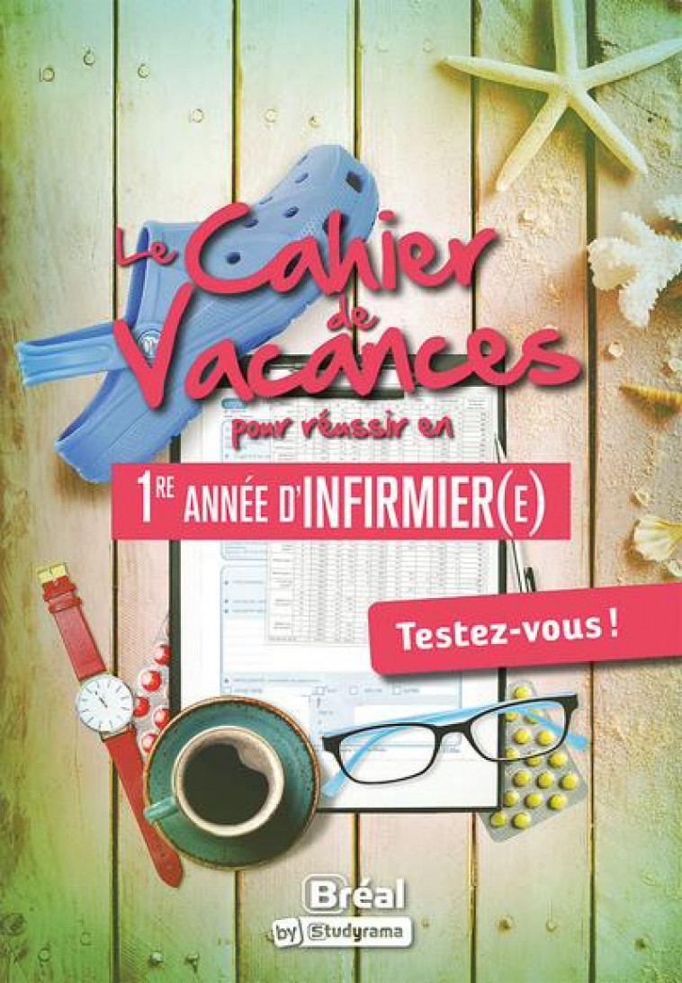 LE CAHIER DE VACANCES POUR REUSSIR EN 1ERE ANNEE D-INFIRMIER - FOSSATI - BREAL