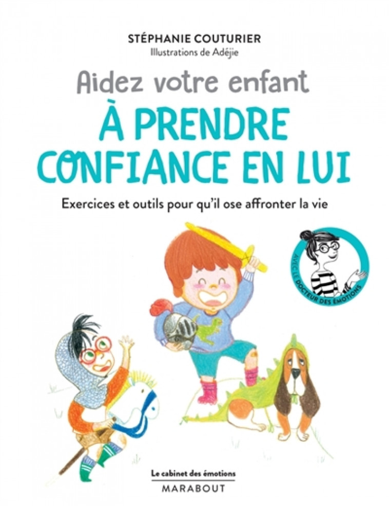 LE CABINET DES EMOTIONS : AIDER VOTRE ENFANT A PRENDRE CONFIANCE EN LUI - COUTURIER STEPHANIE - Marabout