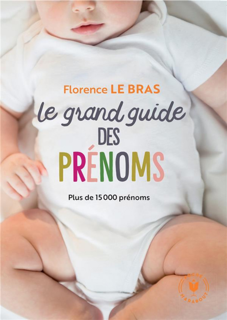 LE GRAND GUIDE DES PRENOMS - LE BRAS FLORENCE - MARABOUT