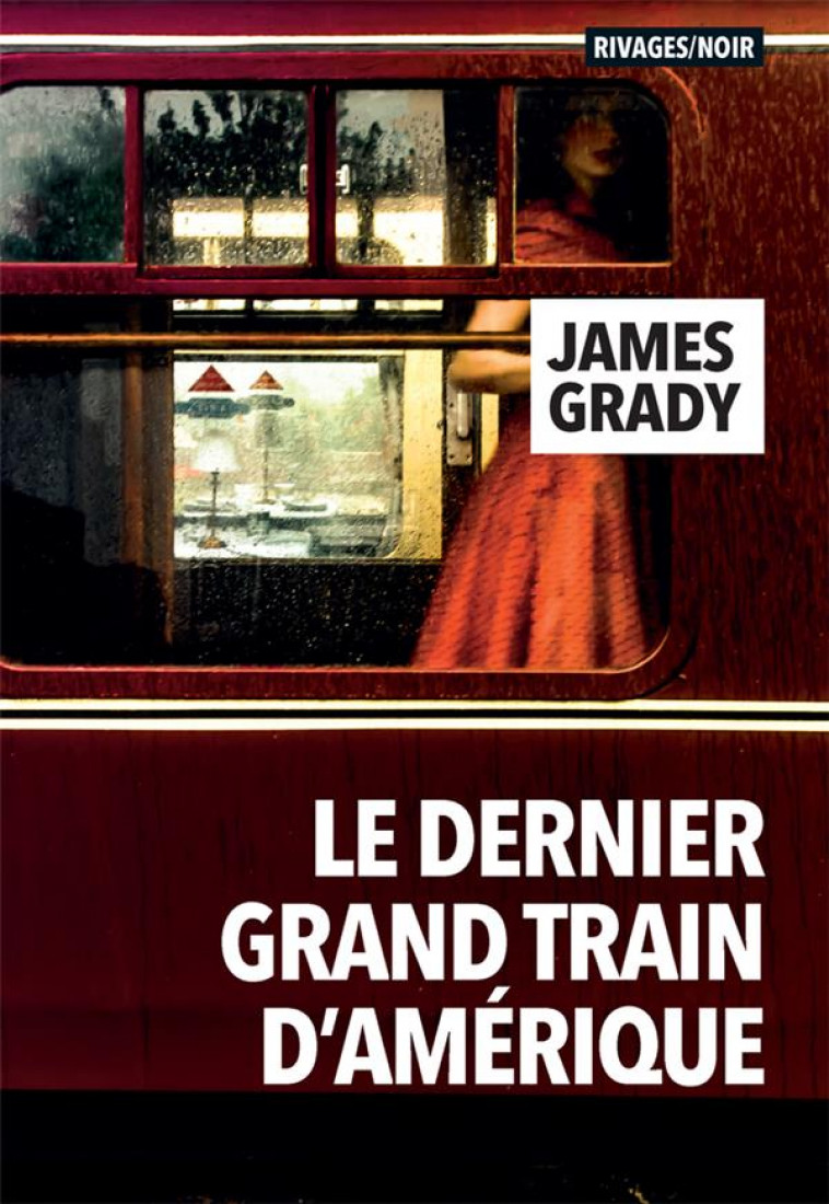 LE DERNIER GRAND TRAIN D-AMERIQUE - GRADY JAMES - Rivages