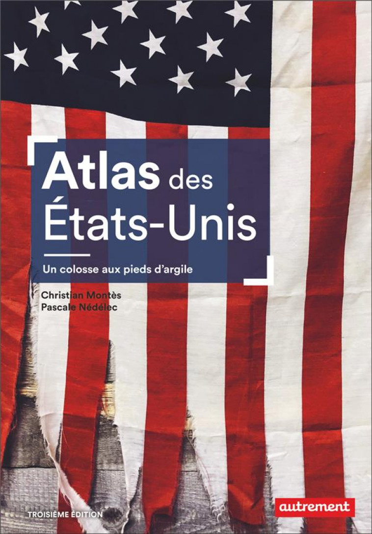 ATLAS DES ETATS-UNIS - UN COLOSSE AUX PIEDS D-ARGILE - MONTES/NEDELEC - FLAMMARION